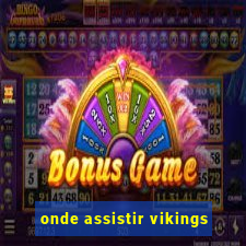 onde assistir vikings